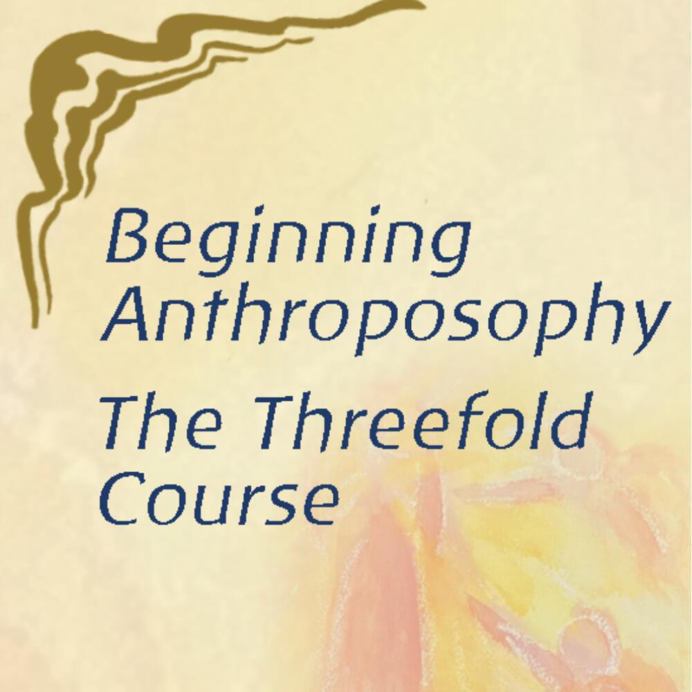 Beginning Anthroposophy - The Threefold Intro Course