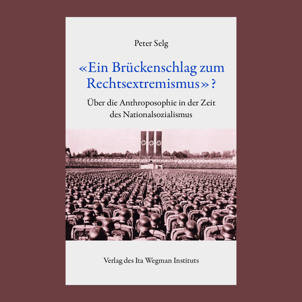 Peter Selg – "Der Brückenschlag zur radikalen Rechten?" Über die Anthroposophie in der Zeit des Nationalsozialismus