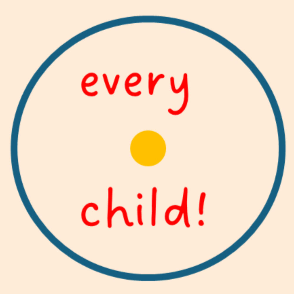 every child! is here, now.