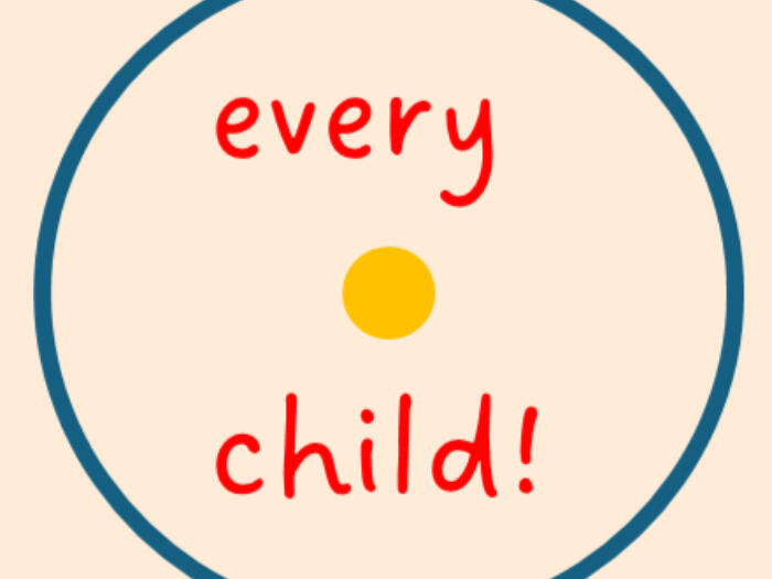 every child! is here, now.