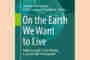 On the Earth We Want to Live