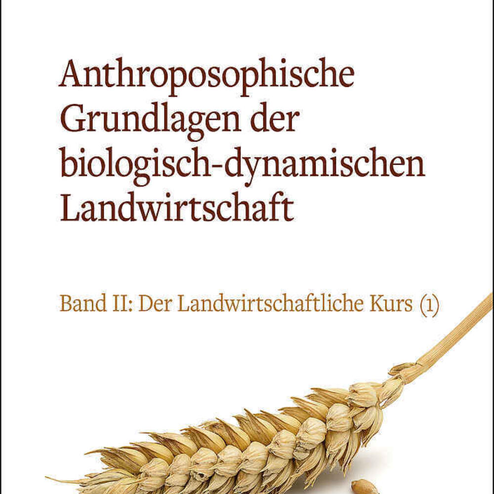 Anthroposophische Grundlagen der biologisch-dynamischen Landwirtschaft – Band 2: Der landwirtschaftliche Kurs