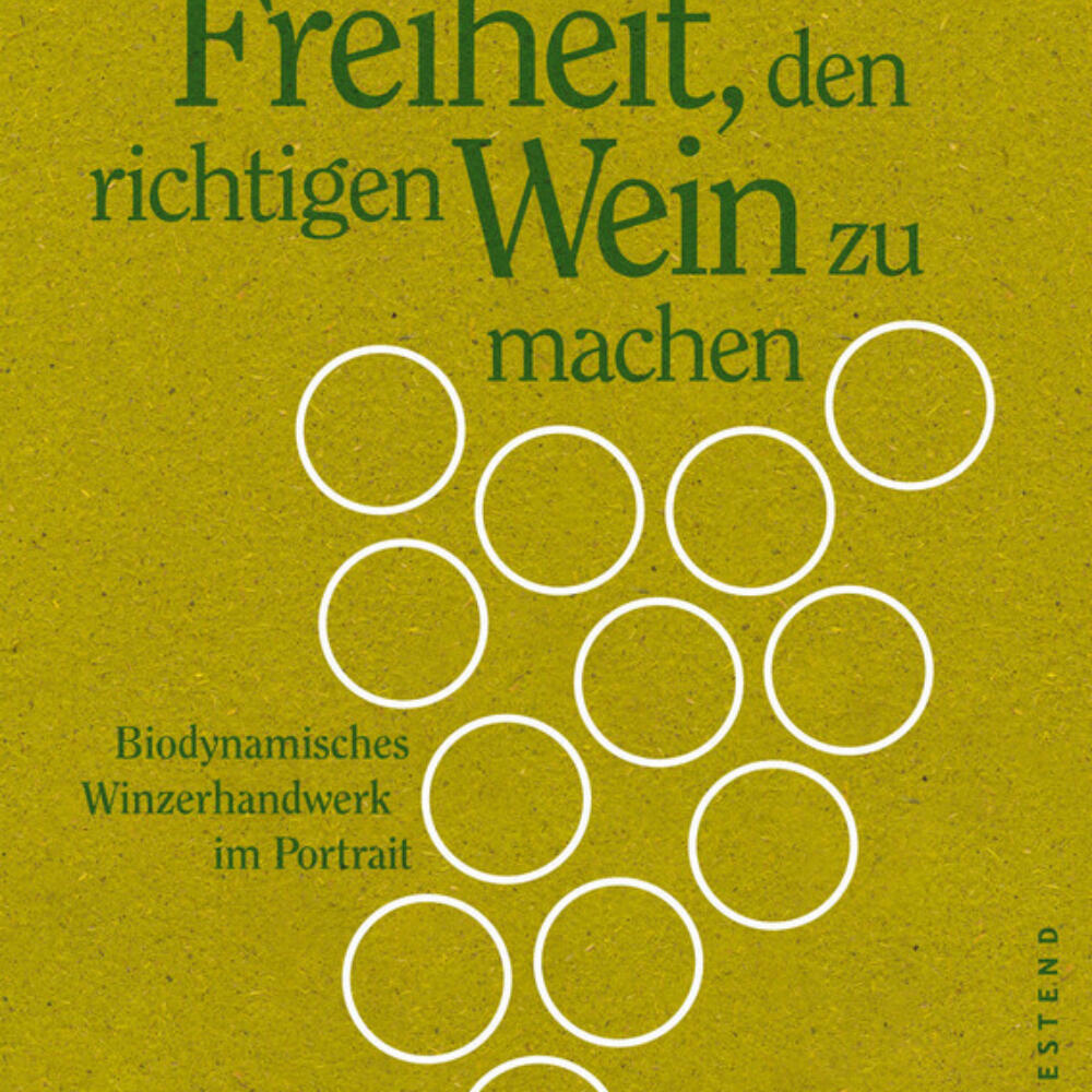 Von der Freiheit, den richtigen Wein zu machen. Biodynamisches Winzerhandwerk im Portrait