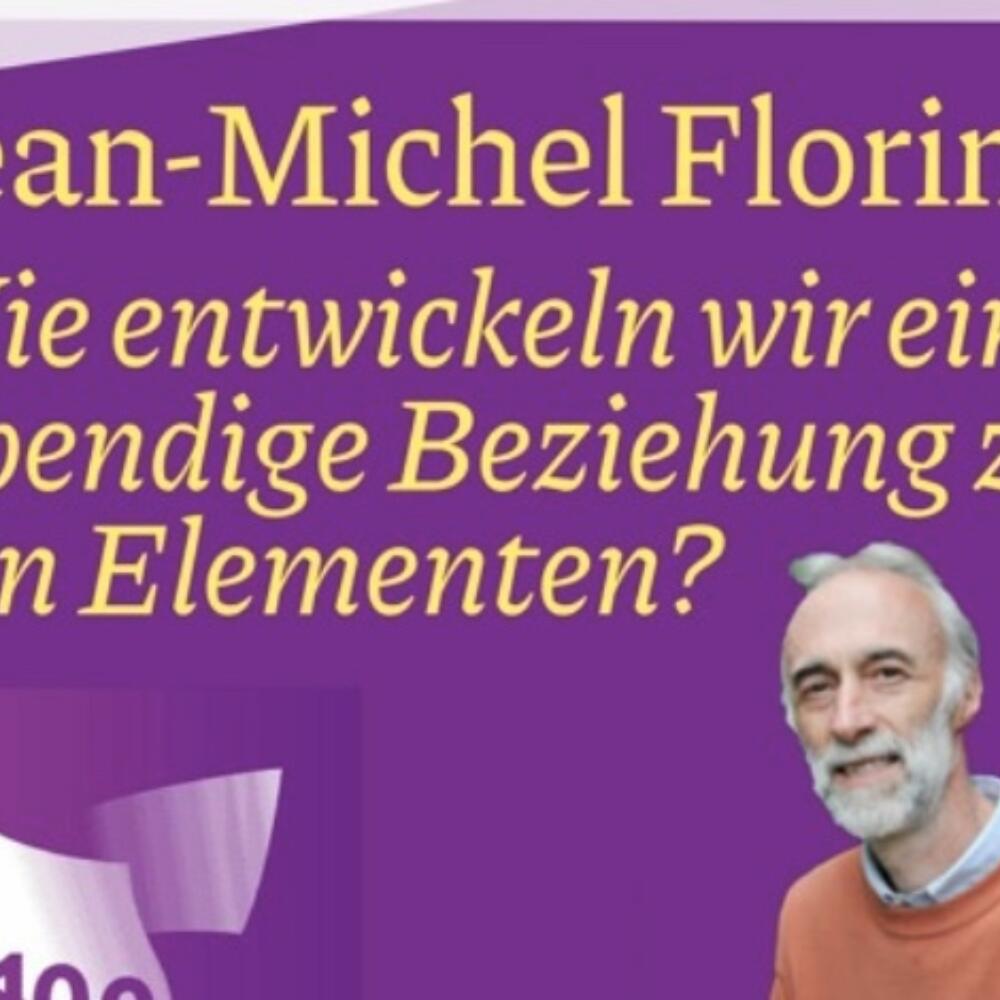 Jean-Michel Florin »Wie entwickeln wir eine lebendige Beziehung zu den Elementen?«FR/DE (Podcast)