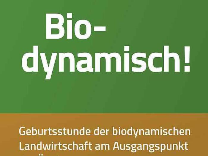 Biodynamisch – Geburtsstunde der biodynamischen Landwirtschaft am Ausgangspunkt der Ökobewegung